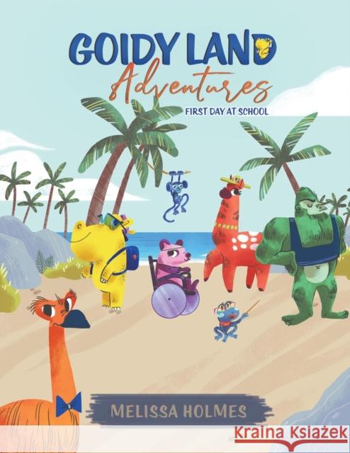 Goidy Land Adventures: First Day at School Melissa Holmes 9781788789202