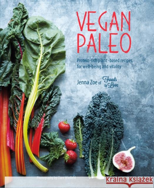 Vegan Paleo: Protein-Rich Plant-Based Recipes for Well-Being and Vitality Jenna Zoe 9781788790635