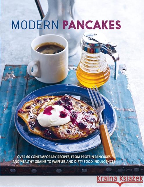 Modern Pancakes: Over 60 Contemporary Recipes, from Protein Pancakes and Healthy Grains to Waffles and Dirty Food Indulgences To Be Announced 9781788790680 Ryland, Peters & Small Ltd