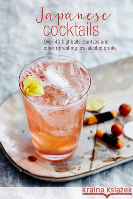 Japanese Cocktails: Over 40 Highballs, Spritzes and Other Refreshing Low-Alcohol Drinks Clarke, Leigh 9781788790741 Ryland, Peters & Small Ltd