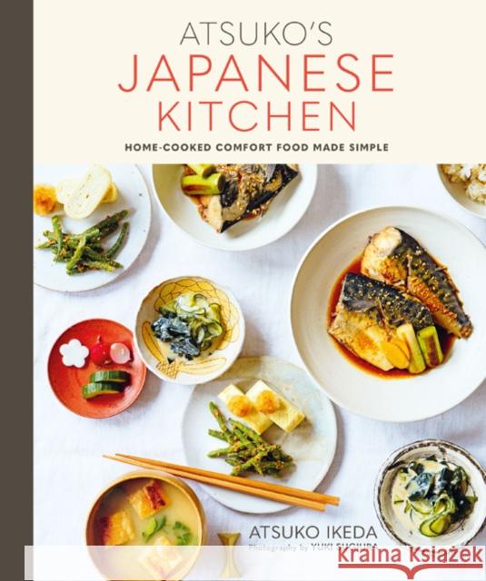 Atsuko's Japanese Kitchen: Home-Cooked Comfort Food Made Simple Atsuko Ikeda 9781788790819