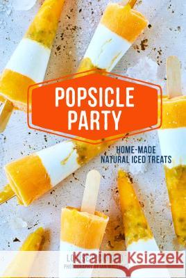 Popsicle Party: Home-Made Natural Iced Treats Ryland Peters & Small 9781788790895 Ryland Peters & Small