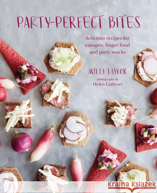 Party-perfect Bites: Delicious Recipes for Canapes, Finger Food and Party Snacks Milli Taylor 9781788791571 Ryland, Peters & Small Ltd