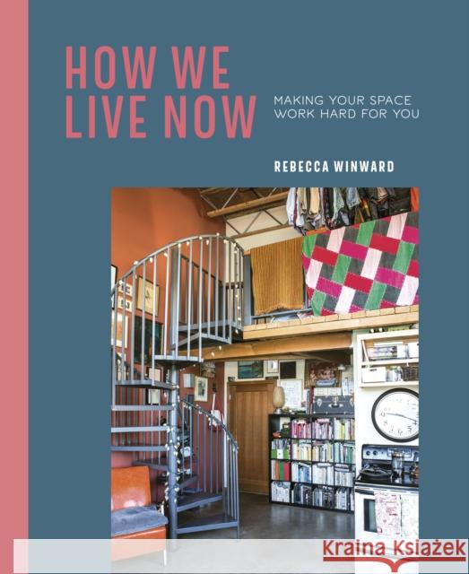 How We Live Now: Making Your Space Work Hard for You Rebecca Winward 9781788791830 Ryland, Peters & Small Ltd