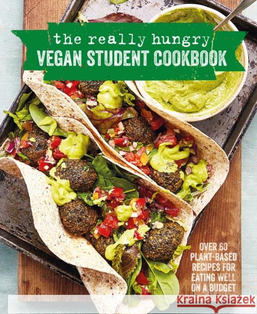 The Really Hungry Vegan Student Cookbook: Over 65 Plant-Based Recipes for Eating Well on a Budget Ryland Peters & Small 9781788792851 Ryland Peters & Small