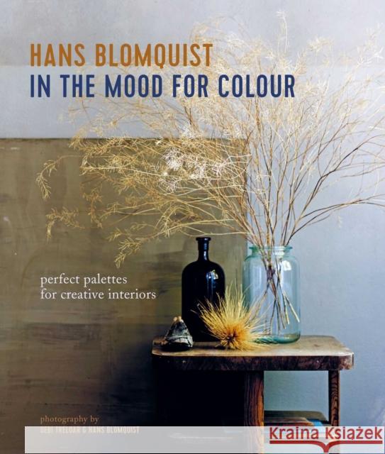 In the Mood for Colour: Perfect Palettes for Creative Interiors Hans Blomquist 9781788793568 Ryland, Peters & Small Ltd