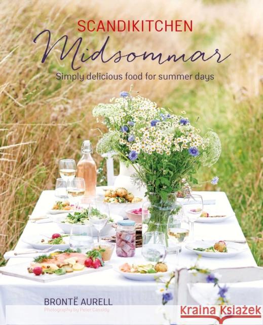 Scandikitchen: Midsommar: Simply Delicious Food for Summer Days Aurell, Bronte 9781788793575 Ryland Peters & Small