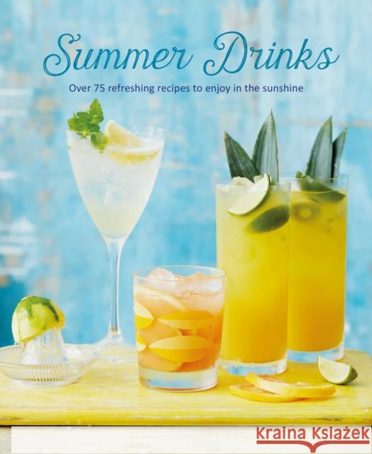 Summer Drinks: Over 100 Refreshing Recipes to Enjoy in the Sunshine Ryland Peters & Small 9781788793582 Ryland Peters & Small