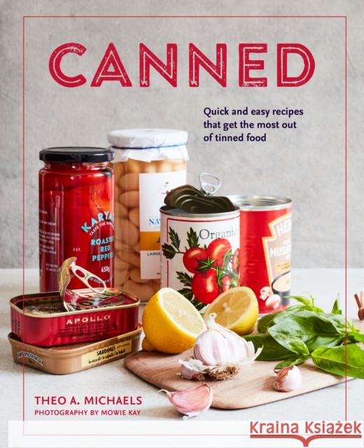 Canned: Quick and Easy Recipes That Get the Most out of Tinned Food Theo A. Michaels 9781788793629 Ryland, Peters & Small Ltd