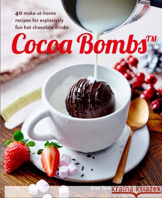 Cocoa Bombs: Over 40 Make-at-Home Recipes for Explosively Fun Hot Chocolate Drinks Eric Torres-Garcia 9781788793865 Ryland, Peters & Small Ltd