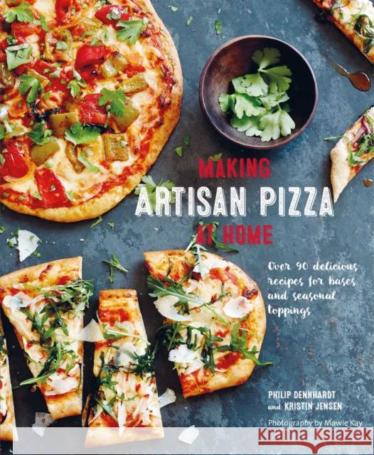 Making Artisan Pizza at Home: Over 90 Delicious Recipes for Bases and Seasonal Toppings Philip Dennhardt 9781788794268 Ryland, Peters & Small Ltd
