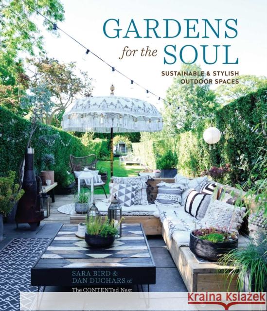 Gardens for the Soul: Sustainable and Stylish Outdoor Spaces Sara Bird Dan Duchars 9781788794282 Ryland, Peters & Small Ltd