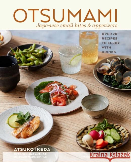 Otsumami: Japanese small bites & appetizers: Over 70 Recipes to Enjoy with Drinks Atsuko Ikeda 9781788794305