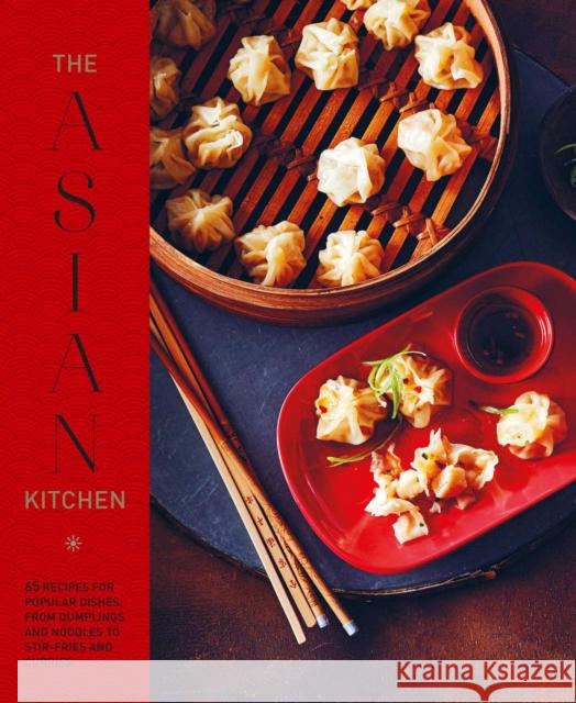 The Asian Kitchen: 65 Recipes for Popular Dishes, from Dumplings and Noodle Soups to Stir-Fries and Rice Bowls Ryland Peters & Small 9781788794367 Ryland, Peters & Small Ltd