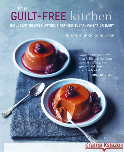 The Guilt-free Kitchen: Indulgent Recipes without Wheat, Dairy or Refined Sugar Bourke, Jessica 9781788794435