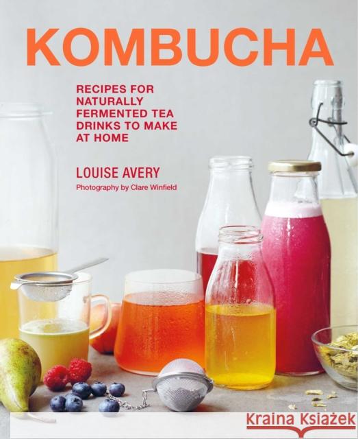 Kombucha: Recipes for Naturally Fermented Tea Drinks to Make at Home Avery, Louise 9781788794763 Ryland Peters & Small