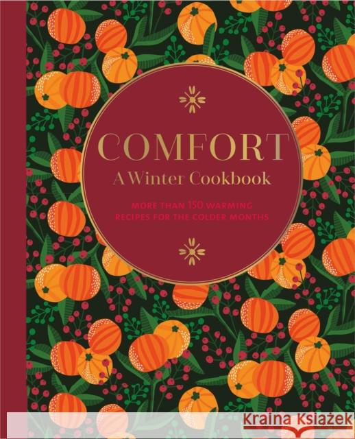 Comfort: A Winter Cookbook: More Than 150 Warming Recipes for the Colder Months Ryland Peters & (Ryland Peters & Small) Small 9781788794794 Ryland, Peters & Small Ltd