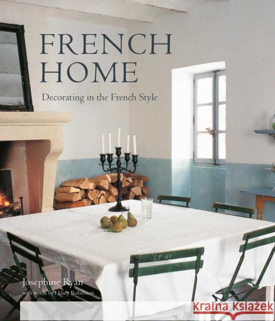 French Home: Decorating in the French Style Josephine (agent) Ryan 9781788795043