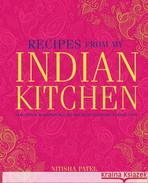 Recipes From My Indian Kitchen: Traditional & Modern Recipes for Delicious Home-Cooked Food  9781788795166 Ryland Peters & Small
