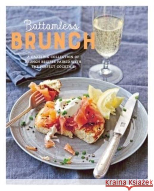 Bottomless Brunch: A Dazzling Collection of Brunch Recipes Paired with the Perfect Cocktail Ryland Peters & Small 9781788795241 Ryland, Peters & Small Ltd