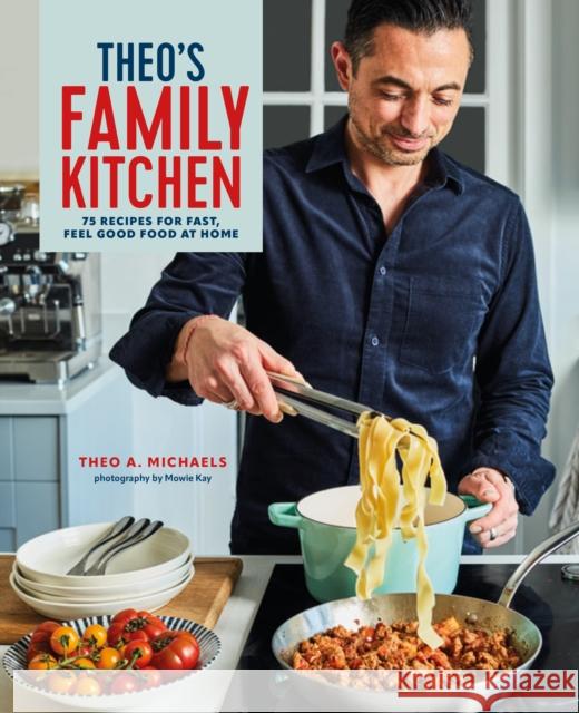 Theo’s Family Kitchen: 75 Recipes for Fast, Feel Good Food at Home  9781788795586 Ryland, Peters & Small Ltd