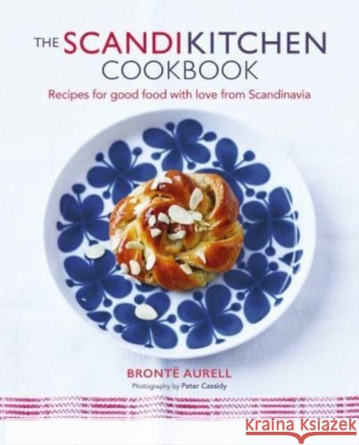The ScandiKitchen Cookbook: Recipes for Good Food with Love from Scandinavia Bronte Aurell 9781788795999 Ryland, Peters & Small Ltd