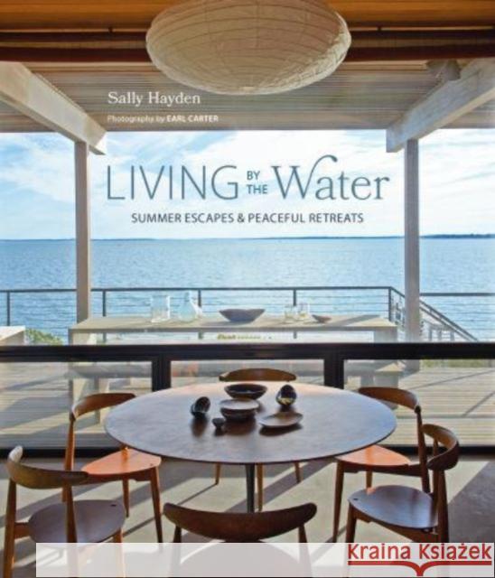 Living by the Water: Summer Escapes and Peaceful Retreats Hayden, Sally 9781788796101 Ryland, Peters & Small Ltd