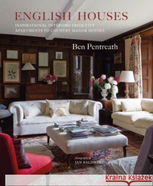 English Houses: Inspirational Interiors from City Apartments to Country Manor Houses Ben Pentreath 9781788796156 Ryland, Peters & Small Ltd