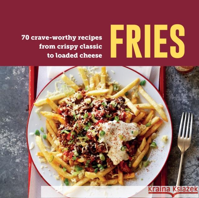 Fries: 70 Crave-Worthy Recipes from Crispy Classic to Loaded Cheese Ryland Peters & Small 9781788796736 Ryland Peters & Small