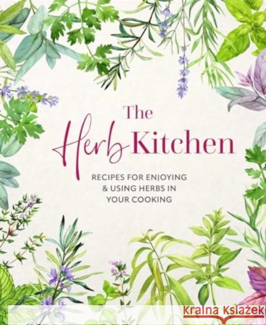 The Herb Kitchen: Recipes for Enjoying & Using Herbs in Your Cooking Ryland Peters & (Ryland Peters & Small) Small 9781788796873 Ryland, Peters & Small Ltd