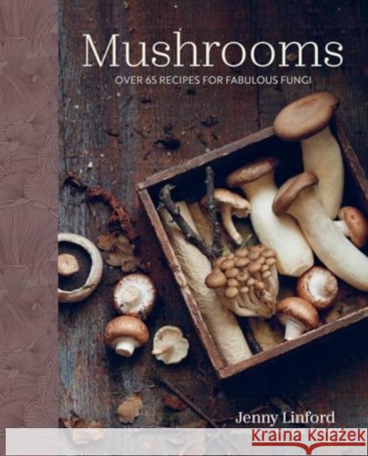 Mushrooms: Over 65 Recipes for Fabulous Fungi Jenny Linford 9781788796880 Ryland, Peters & Small Ltd