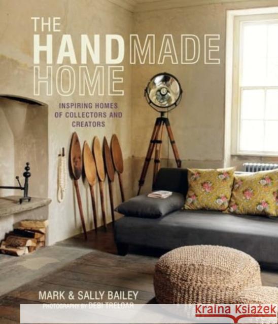 The Handmade Home: Inspiring Homes of Collectors and Creators Sally Bailey 9781788796941 Ryland, Peters & Small Ltd