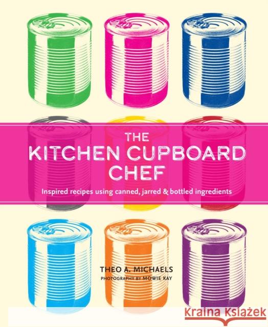 The Kitchen Cupboard Chef: Inspired Recipes Using Canned, Jarred & Bottled Ingredients Theo A. Michaels 9781788797139 Ryland, Peters & Small Ltd