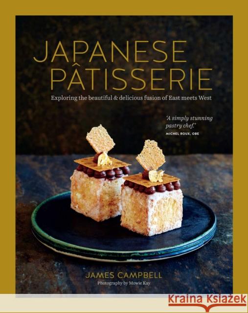 Japanese Patisserie: Exploring the Beautiful and Delicious Fusion of East Meets West James Campbell 9781788797191 Ryland Peters & Small