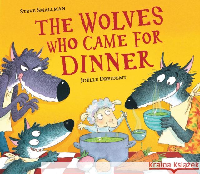 The Wolves Who Came for Dinner Steve Smallman 9781788813334