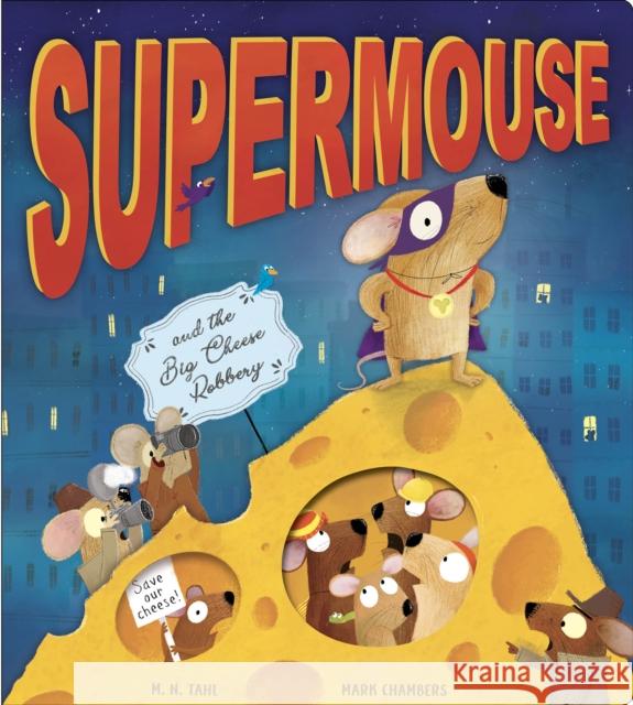 Supermouse and the Big Cheese Robbery M. N. Tahl 9781788816564