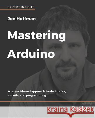 Mastering Arduino Jon Hoffman 9781788830584 Packt Publishing