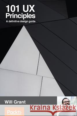 101 UX Principles: A definitive design guide Grant, Will 9781788837361