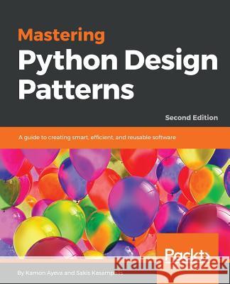 Mastering Python Design Patterns Kamon Ayeva Sakis Kasampalis 9781788837484
