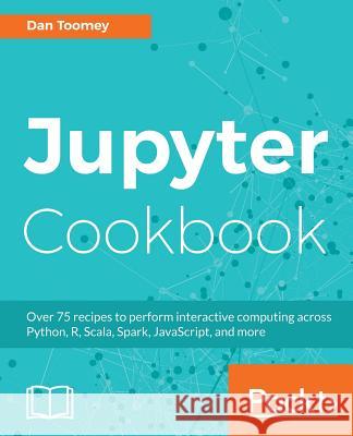 Jupyter Cookbook Dan Toomey 9781788839440 Packt Publishing