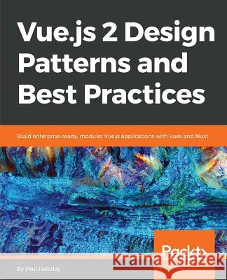 Vue.js 2 Design Patterns and Best Practices Halliday, Paul 9781788839792