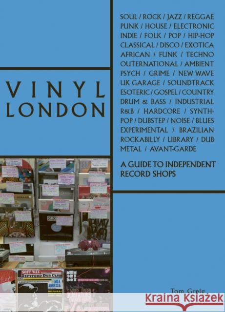 Vinyl London: A Guide to Independent Record Shops Tom Greig 9781788840156 ACC Art Books