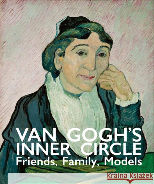 Van Gogh's Inner Circle: Friends Family Models Van Heugten, Sjraar 9781788840439 Acc Art Books