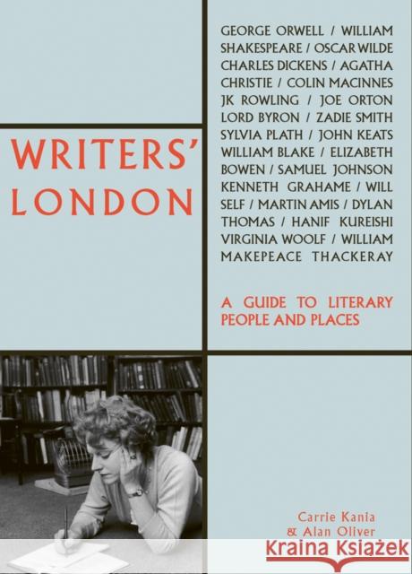 Writers' London: A Guide to Literary People and Places Carrie Kania Alan Oliver 9781788840460 Acc Art Books