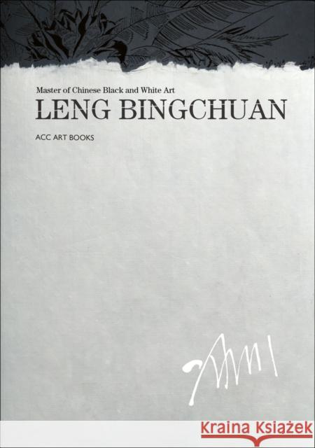 Leng Bingchuan: Master of Chinese Black and White Art Leng Bingchuan 9781788840798 Acc Art Books