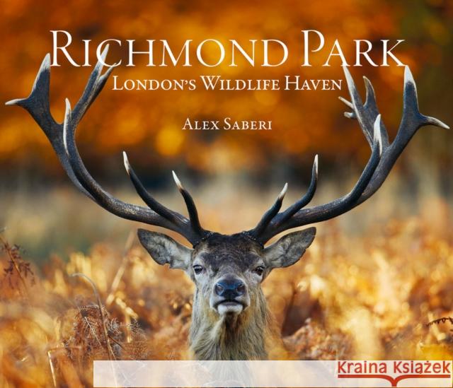 Richmond Park: London's Wildlife Haven Alex Saberi John Karter 9781788840903 ACC Art Books