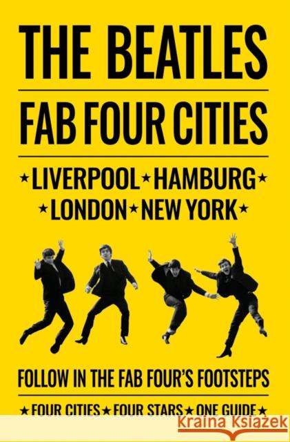 The Beatles: Fab Four Cities: Liverpool - Hamburg - London - New York Richard Porter David Bedford Susan Ryan 9781788840910