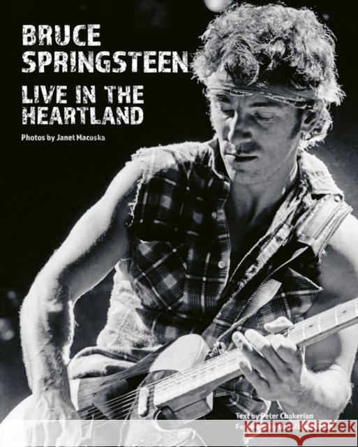 Bruce Springsteen: Live in the Heartland Janet Macoska 9781788841191