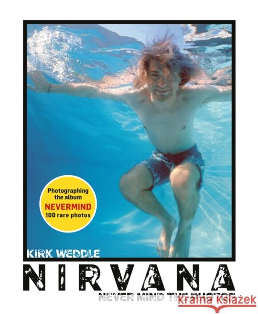 Nirvana: Never Mind the Photos Kirk Weddle 9781788841412 Acc Art Books