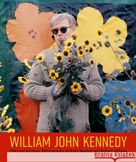 William John Kennedy: The Lost Archive: Photographs of Andy Warhol and Robert Indiana  9781788841665 ACC Art Books